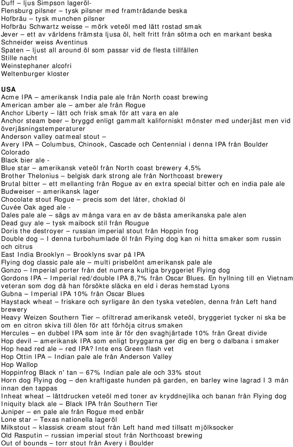 USA Acme IPA amerikansk India pale ale från North coast brewing American amber ale amber ale från Rogue Anchor Liberty lätt och frisk smak för att vara en ale Anchor steam beer bryggd enligt gammalt