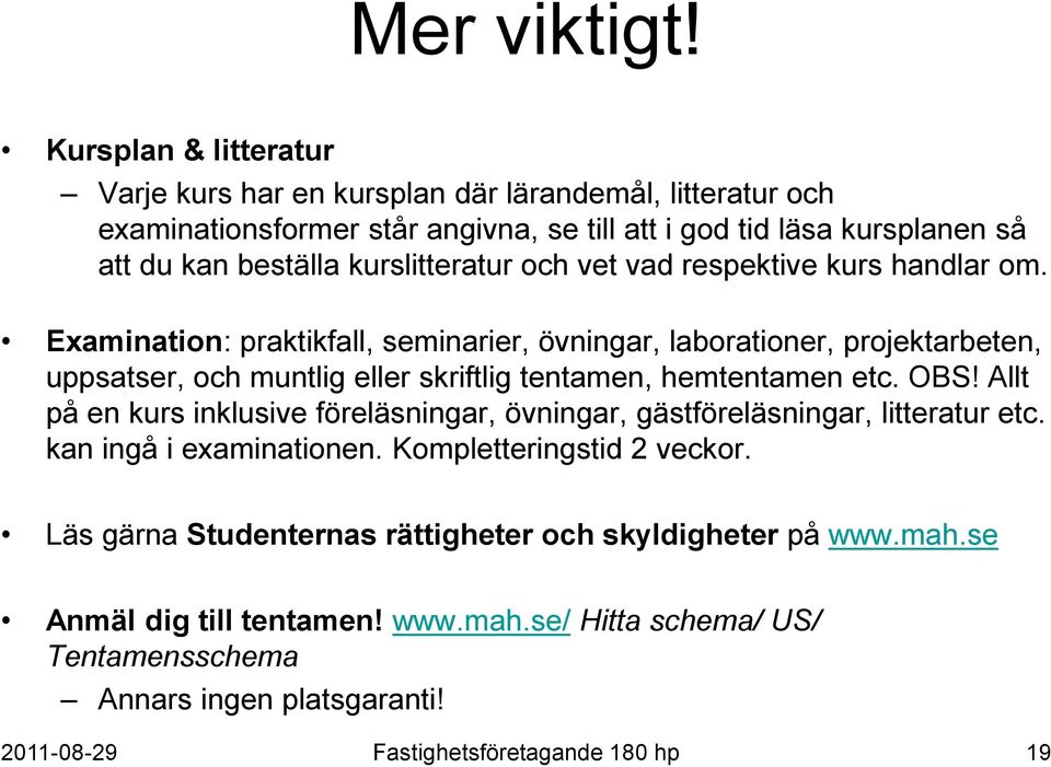 kurslitteratur och vet vad respektive kurs handlar om.