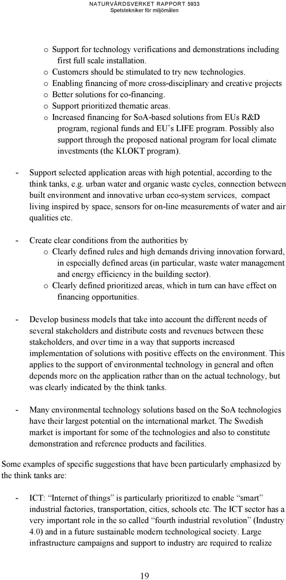 o Increased financing for SoA-based solutions from EUs R&D program, regional funds and EU s LIFE program.