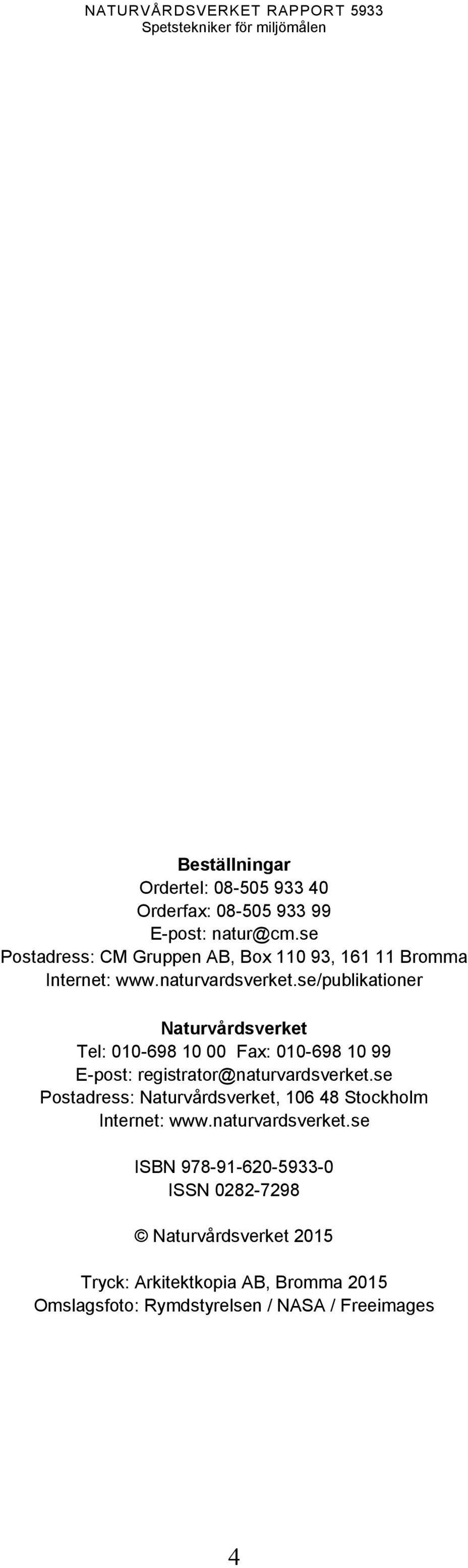 se/publikationer Naturvårdsverket Tel: 010-698 10 00 Fax: 010-698 10 99 E-post: registrator@naturvardsverket.