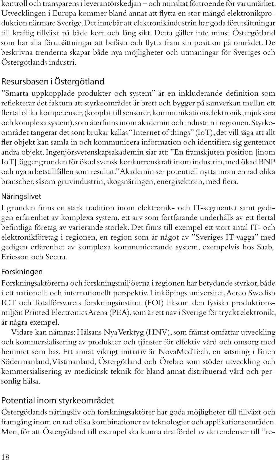 Detta gäller inte minst Östergötland som har alla förutsättningar att befästa och flytta fram sin position på området.