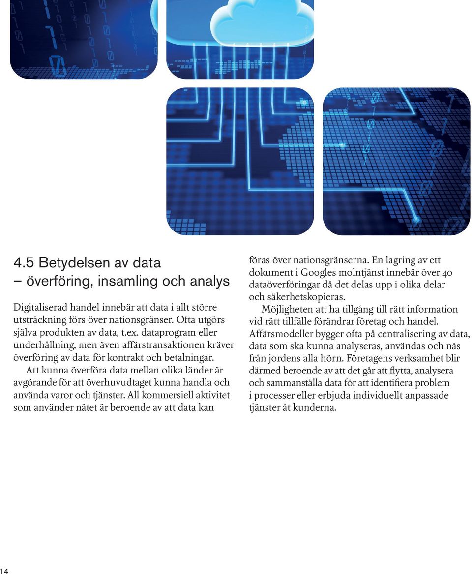 Att kunna överföra data mellan olika länder är avgörande för att överhuvudtaget kunna handla och använda varor och tjänster.
