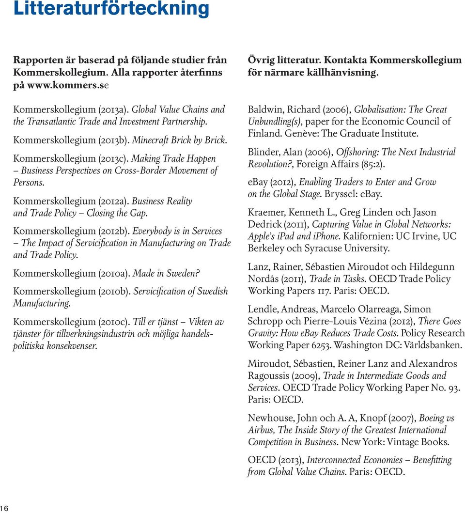 Making Trade Happen Business Perspectives on Cross-Border Movement of Persons. Kommerskollegium (2012a). Business Reality and Trade Policy Closing the Gap. Kommerskollegium (2012b).