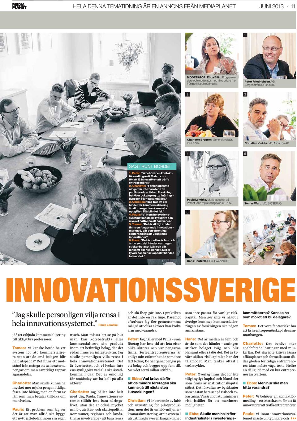 com för att få innovatörer att träffa entreprenörer. 2. Charlotte: Forskningssatsningar får inte bara leda till publicerade artiklar.