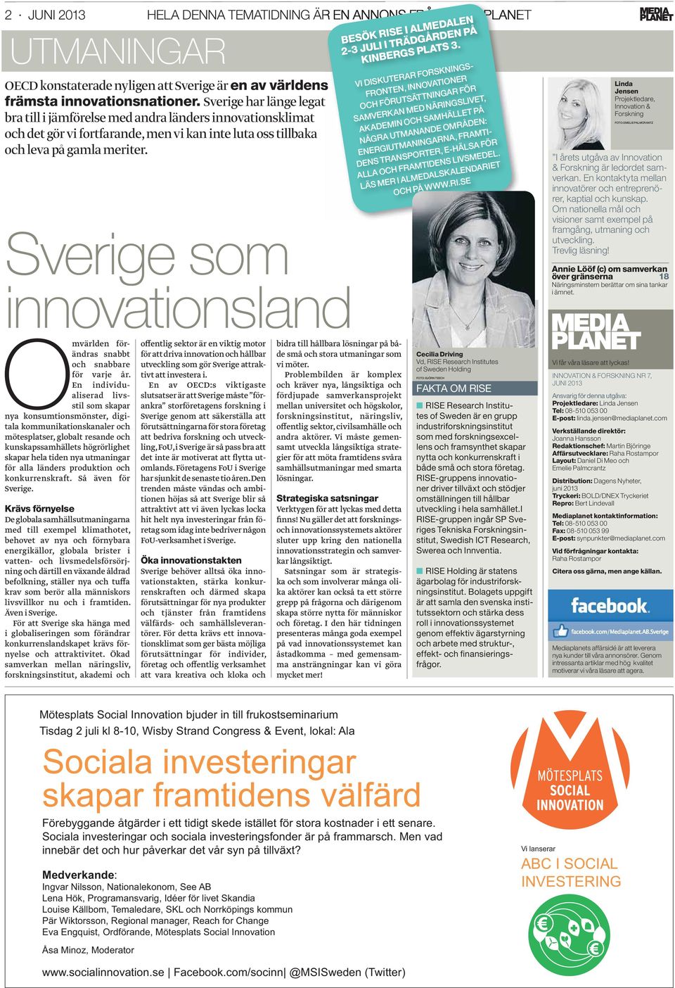 Sverige som innovationsland BESÖK RISE I ALMEDALEN 2-3 JULI I TRÄDGÅRDEN PÅ KINBERGS PLATS 3.