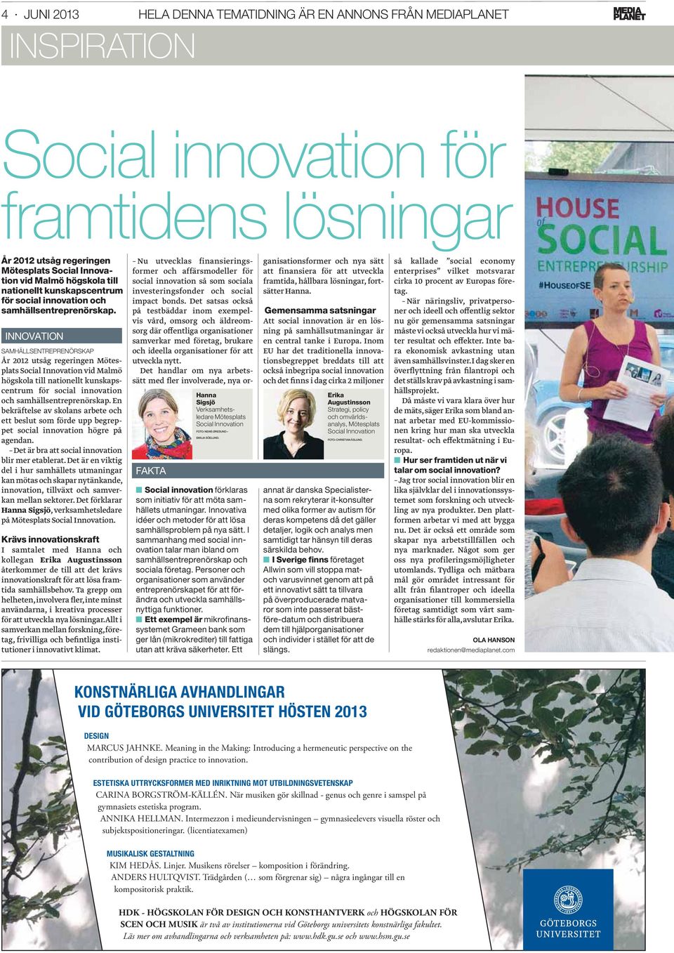 INNOVATION SAMHÄLLSENTREPRENÖRSKAP År 2012 utsåg regeringen Mötesplats Social Innovation vid Malmö högskola till  En bekräftelse av skolans arbete och ett beslut som förde upp begreppet social