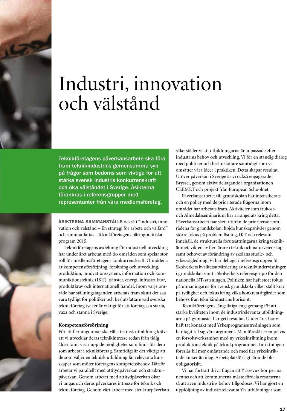 Åsikterna sammanställs också i Industri, innovation och välstånd En strategi för arbete och välfärd och sammanfattas i Teknikföretagens näringpolitiska program 2015.