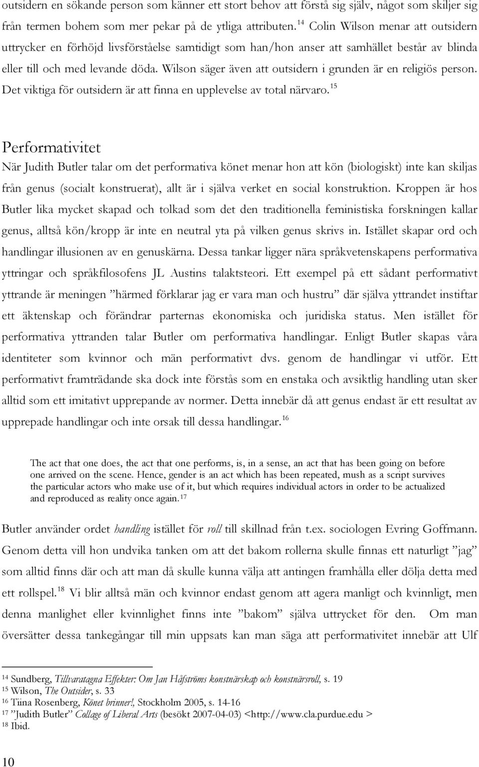 Wilson säger även att outsidern i grunden är en religiös person. Det viktiga för outsidern är att finna en upplevelse av total närvaro.