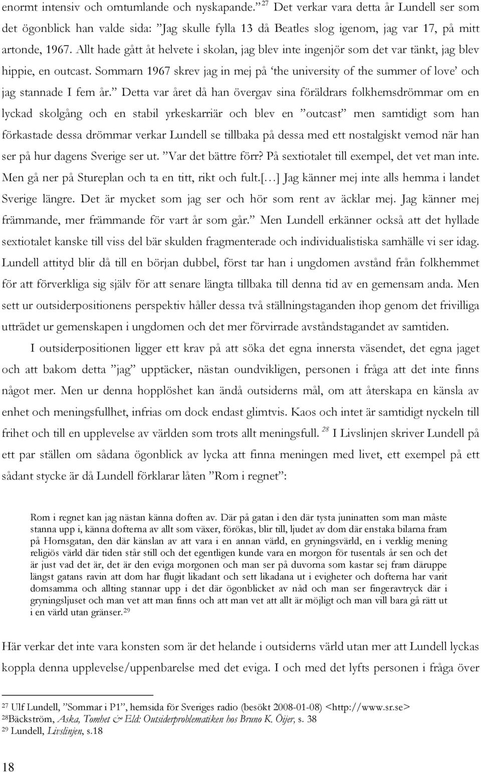 Sommarn 1967 skrev jag in mej på the university of the summer of love och jag stannade I fem år.