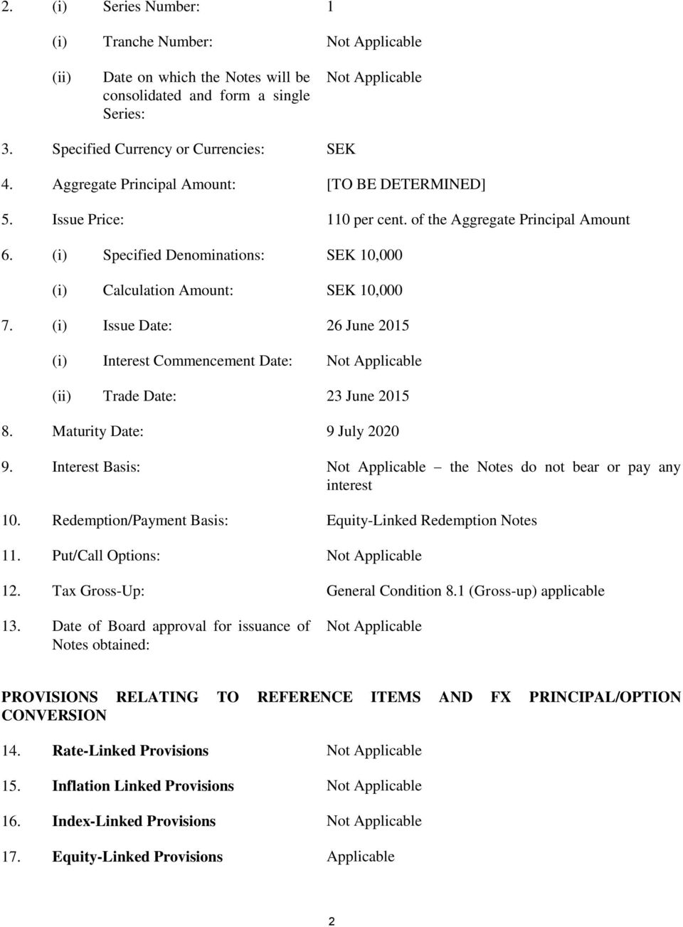 (i) Issue Date: 26 June 2015 (i) Interest Commencement Date: Not Applicable (ii) Trade Date: 23 June 2015 8. Maturity Date: 9 July 2020 9.