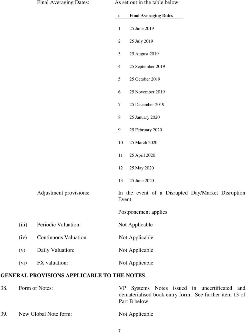 Event: Postponement applies (iii) Periodic Valuation: Not Applicable (iv) Continuous Valuation: Not Applicable (v) Daily Valuation: Not Applicable (vi) FX valuation: Not Applicable GENERAL