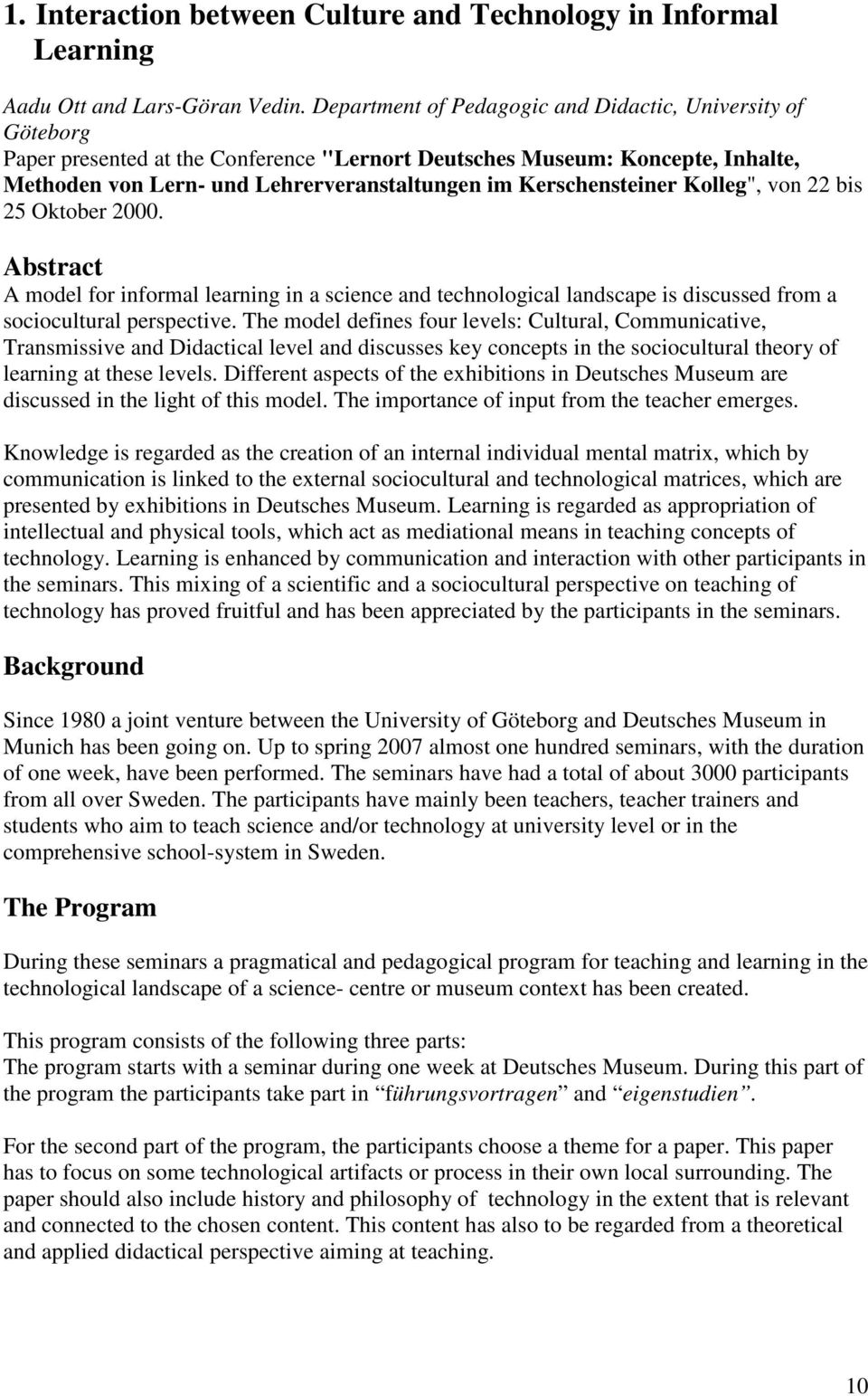Kerschensteiner Kolleg", von 22 bis 25 Oktober 2000. Abstract A model for informal learning in a science and technological landscape is discussed from a sociocultural perspective.