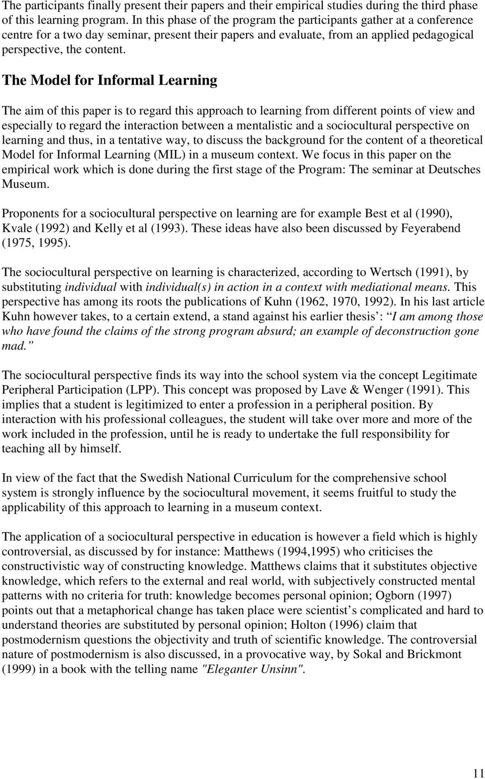 The Model for Informal Learning The aim of this paper is to regard this approach to learning from different points of view and especially to regard the interaction between a mentalistic and a