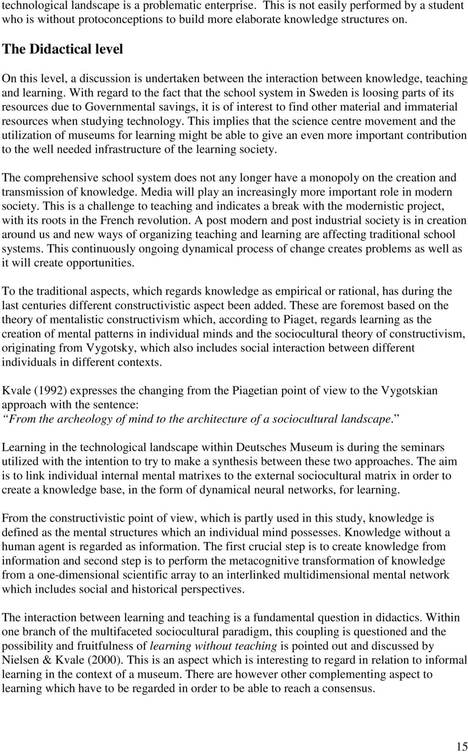 With regard to the fact that the school system in Sweden is loosing parts of its resources due to Governmental savings, it is of interest to find other material and immaterial resources when studying
