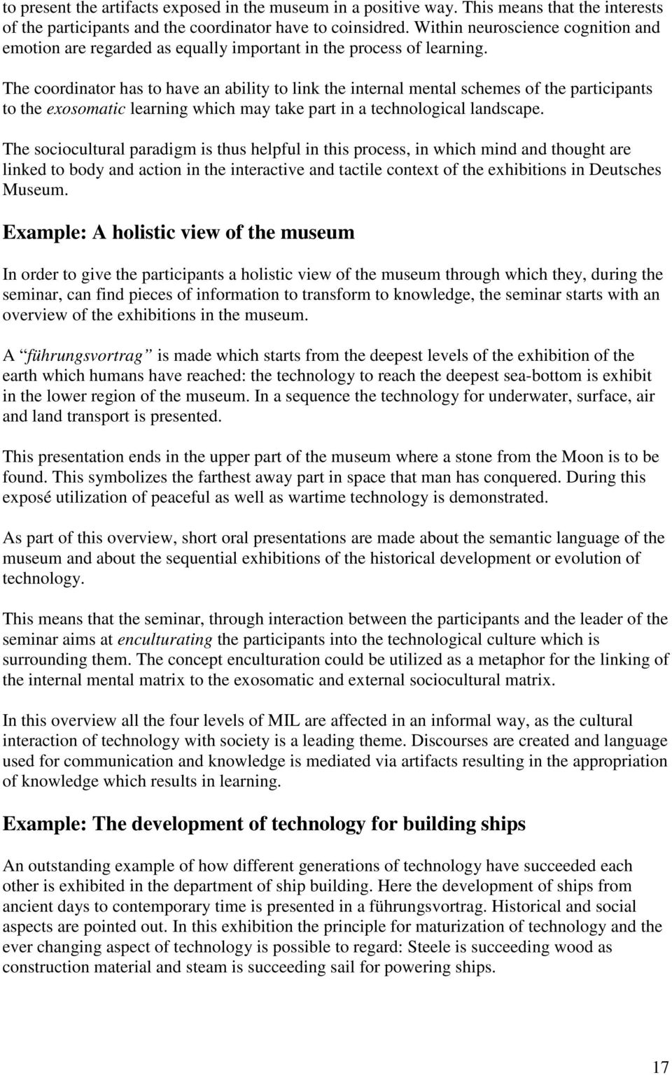 The coordinator has to have an ability to link the internal mental schemes of the participants to the exosomatic learning which may take part in a technological landscape.