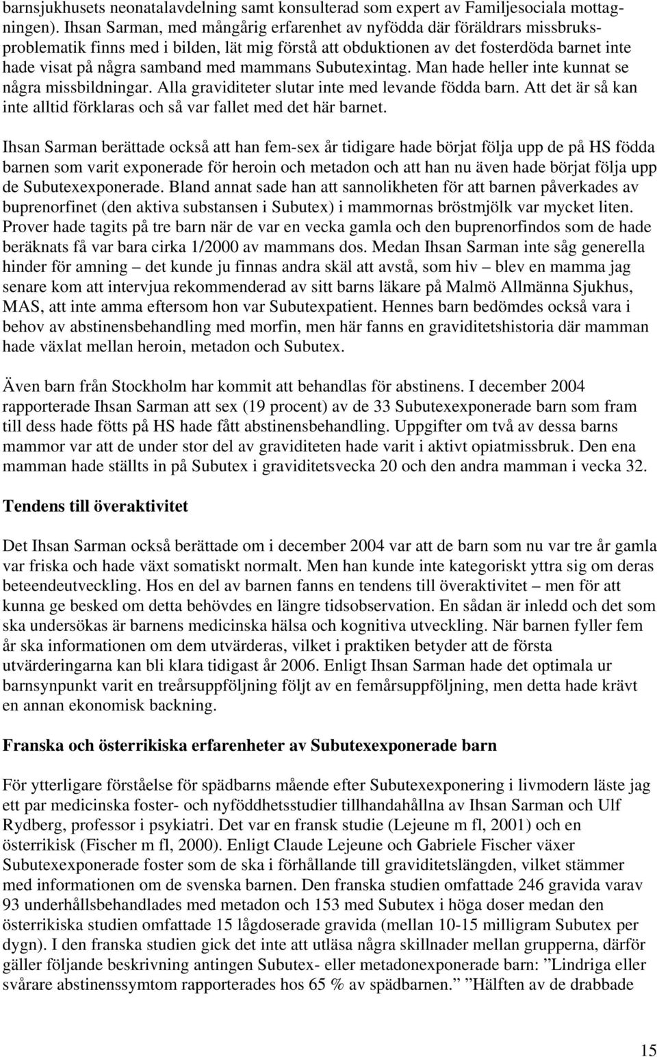 mammans Subutexintag. Man hade heller inte kunnat se några missbildningar. Alla graviditeter slutar inte med levande födda barn.