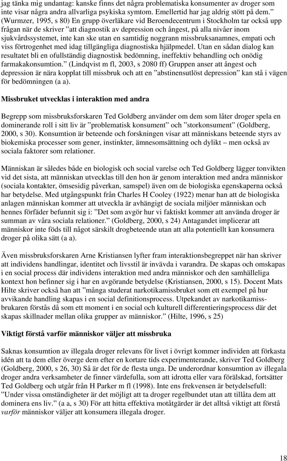 ske utan en samtidig noggrann missbruksanamnes, empati och viss förtrogenhet med idag tillgängliga diagnostiska hjälpmedel.