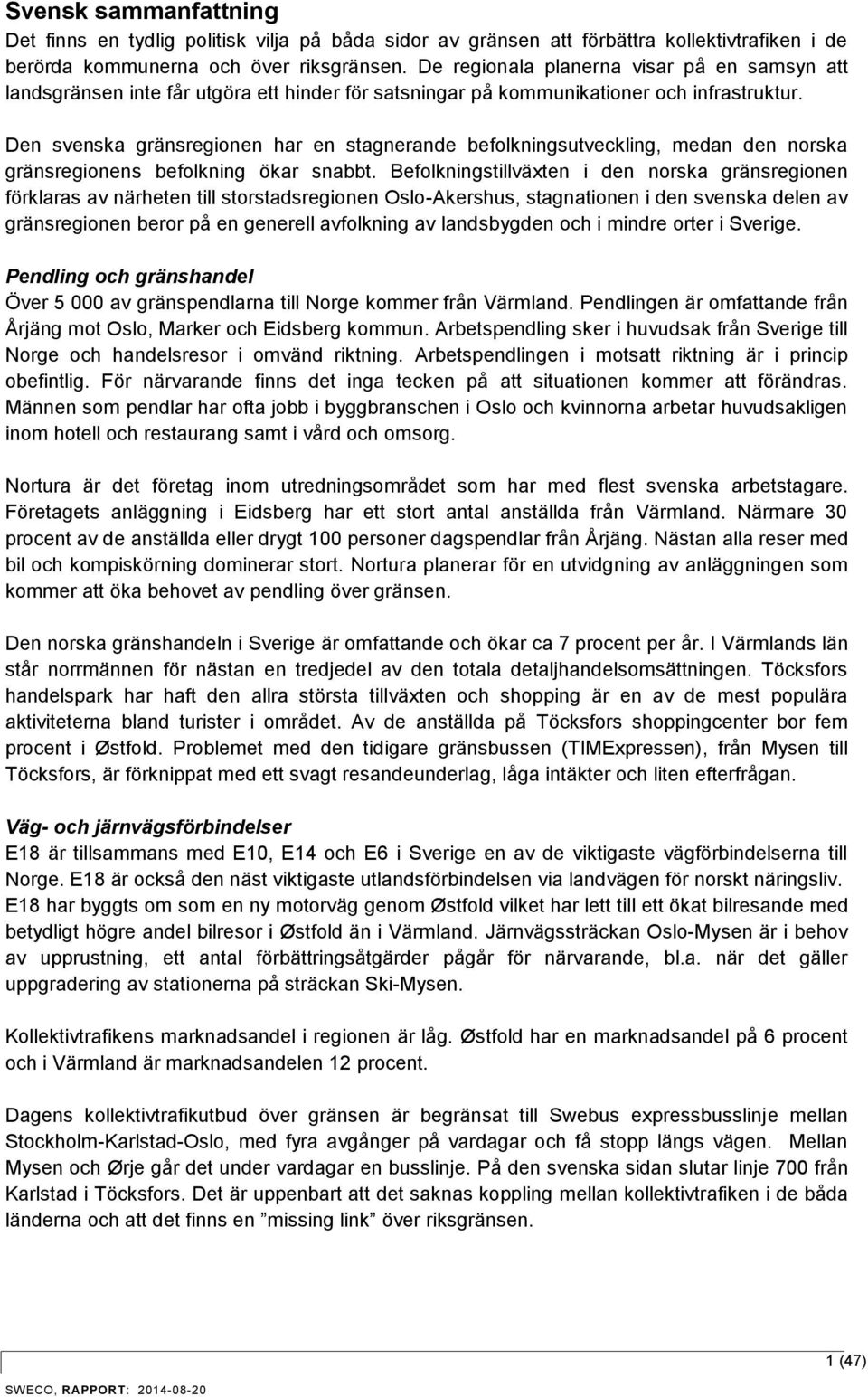 Den svenska gränsregionen har en stagnerande befolkningsutveckling, medan den norska gränsregionens befolkning ökar snabbt.