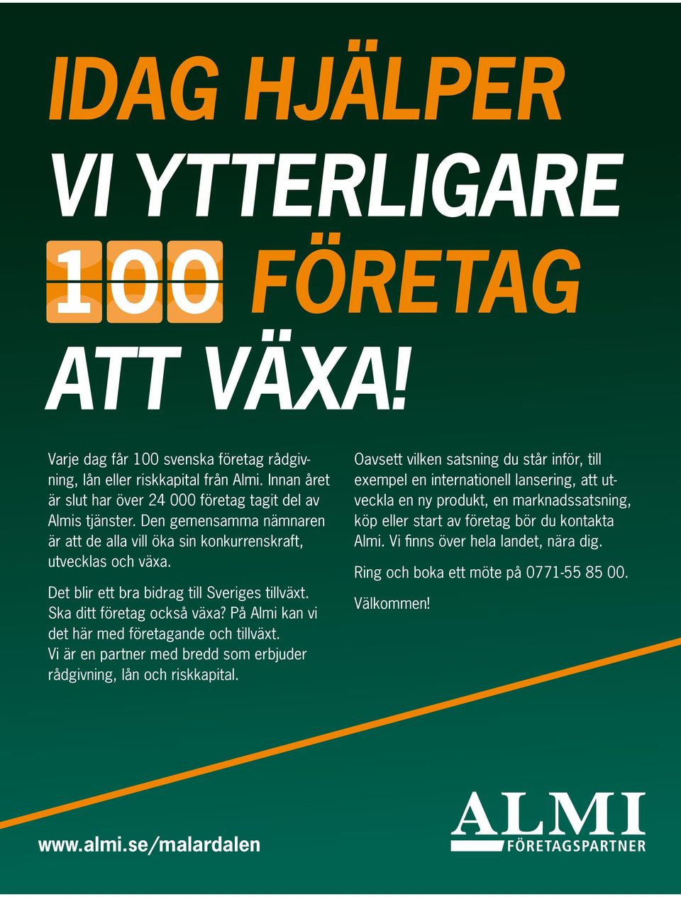 Det blir ett bra bidrag till Sveriges tillväxt. Ska ditt företag också växa? På Almi kan vi det här med företagande och tillväxt.