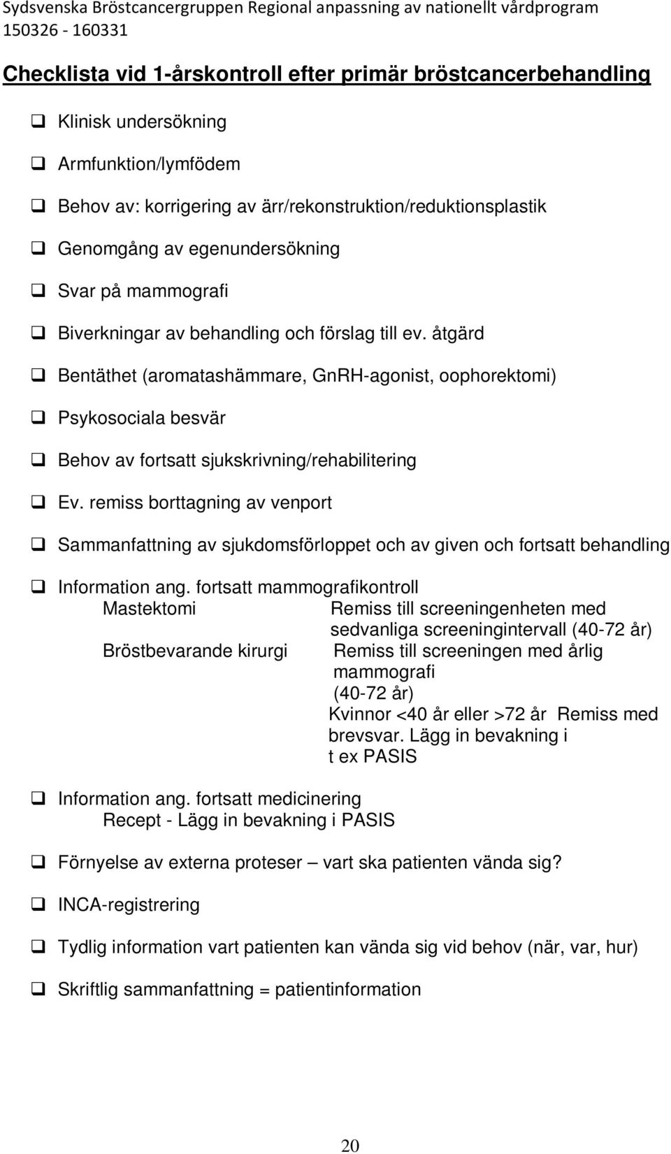 remiss borttagning av venport Sammanfattning av sjukdomsförloppet och av given och fortsatt behandling Information ang.