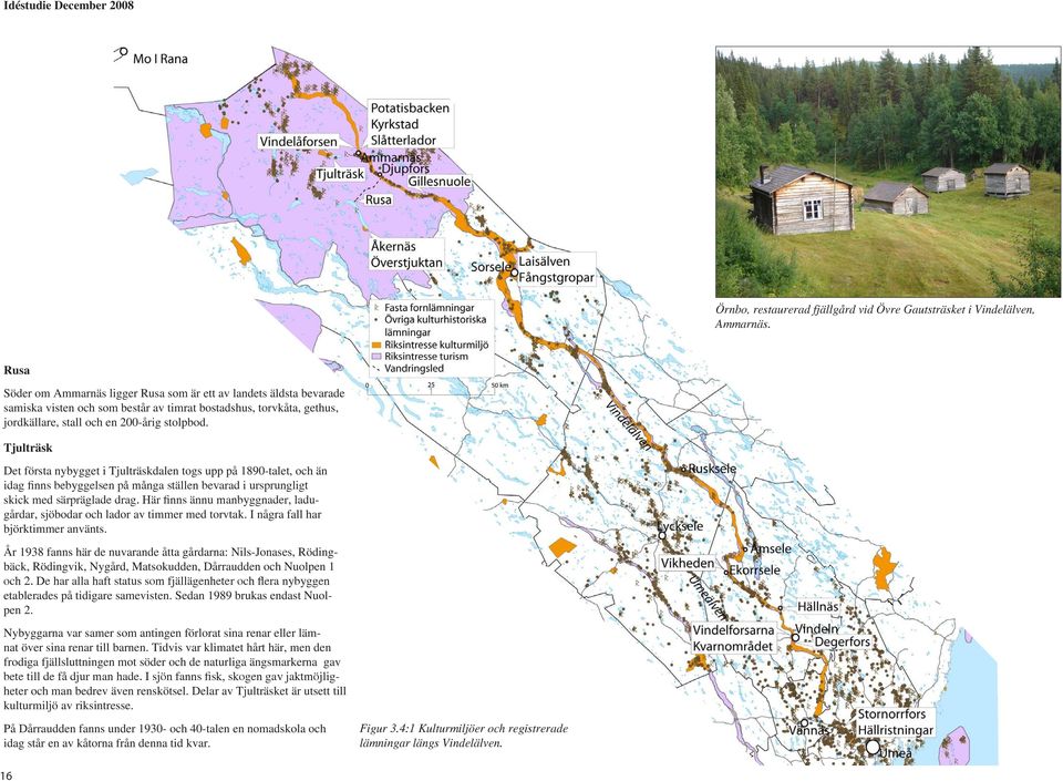 Tjulträsk Det första nybygget i Tjulträskdalen togs upp på 1890-talet, och än idag finns bebyggelsen på många ställen bevarad i ursprungligt skick med särpräglade drag.