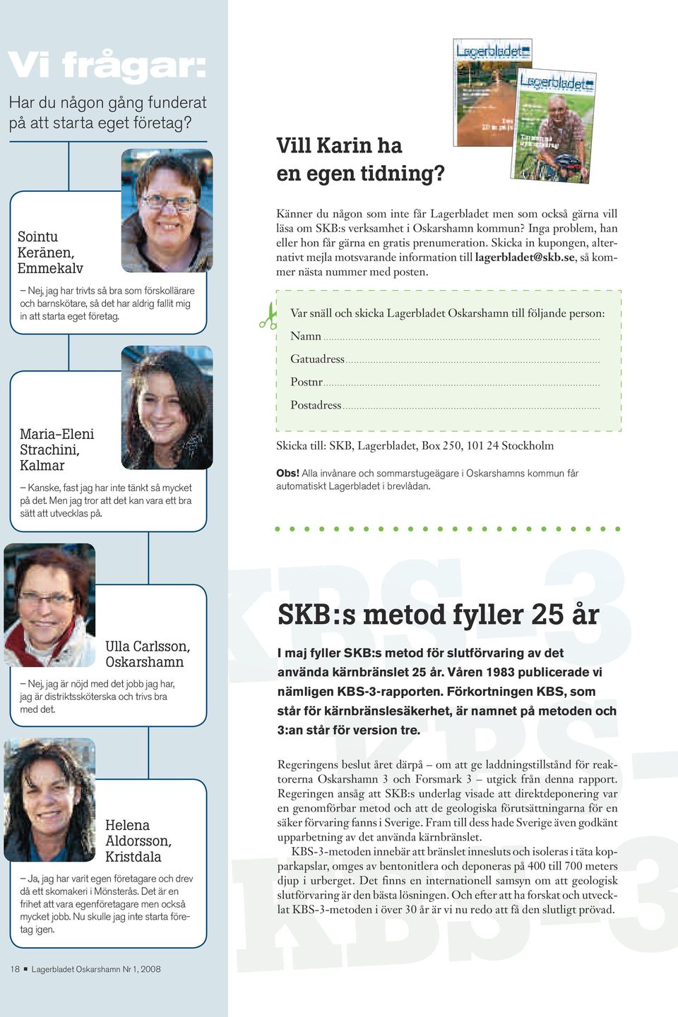 Känner du någon som inte får Lagerbladet men som också gärna vill läsa om SKB:s verksamhet i Oskarshamn kommun? Inga problem, han eller hon får gärna en gratis prenumeration.