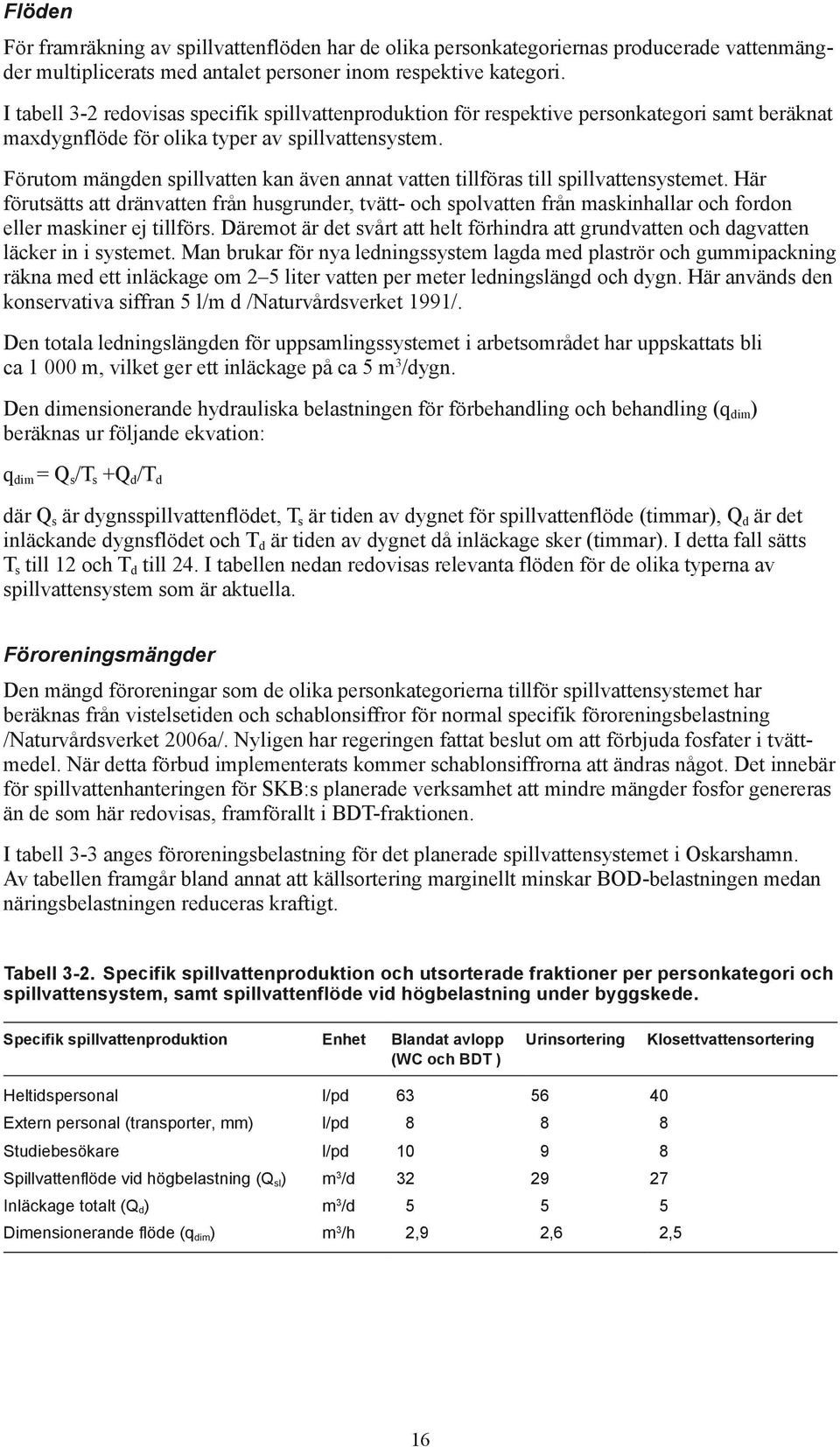 Förutom mängden spillvatten kan även annat vatten tillföras till spillvattensystemet.