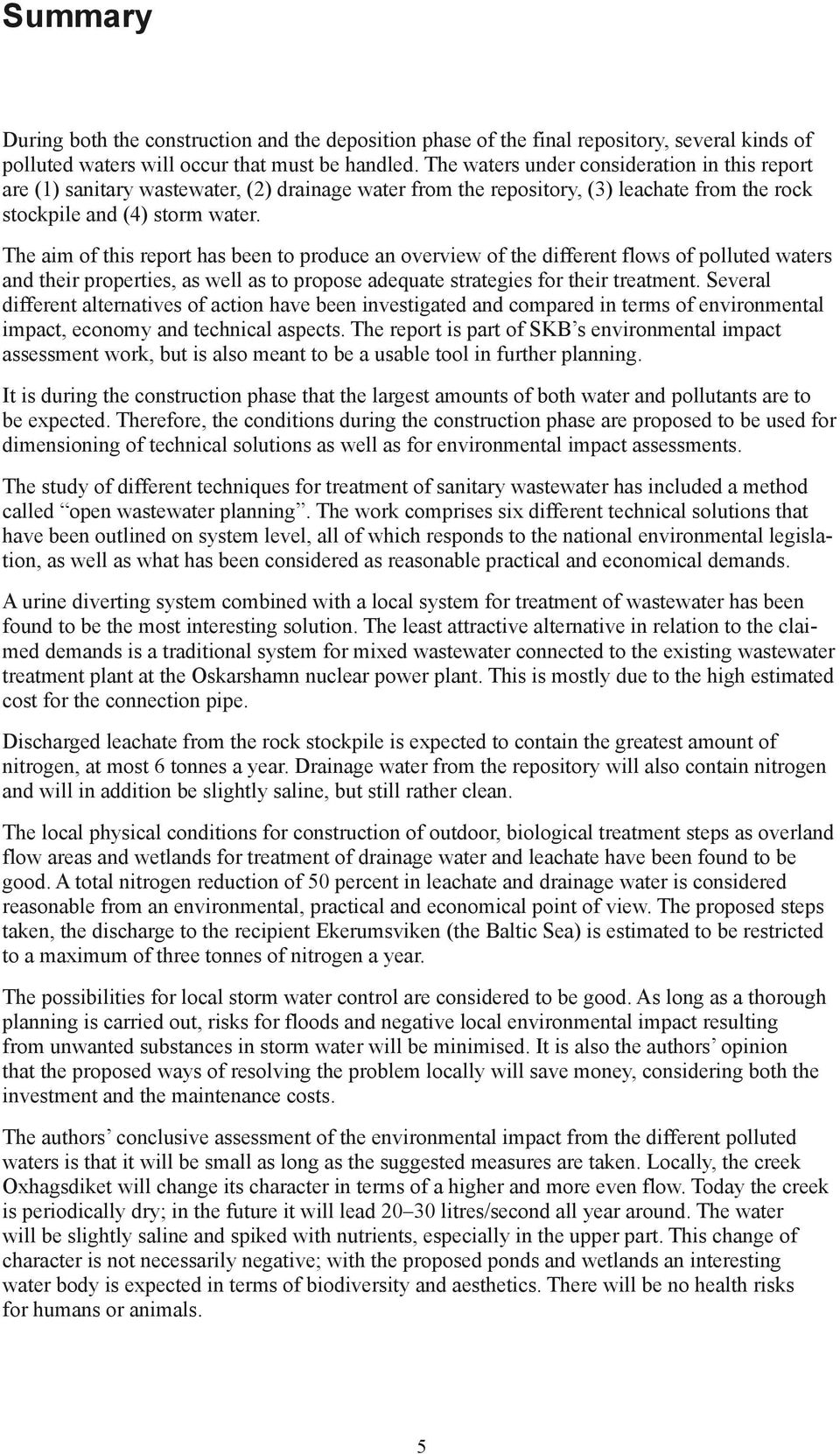 The aim of this report has been to produce an overview of the different flows of polluted waters and their properties, as well as to propose adequate strategies for their treatment.