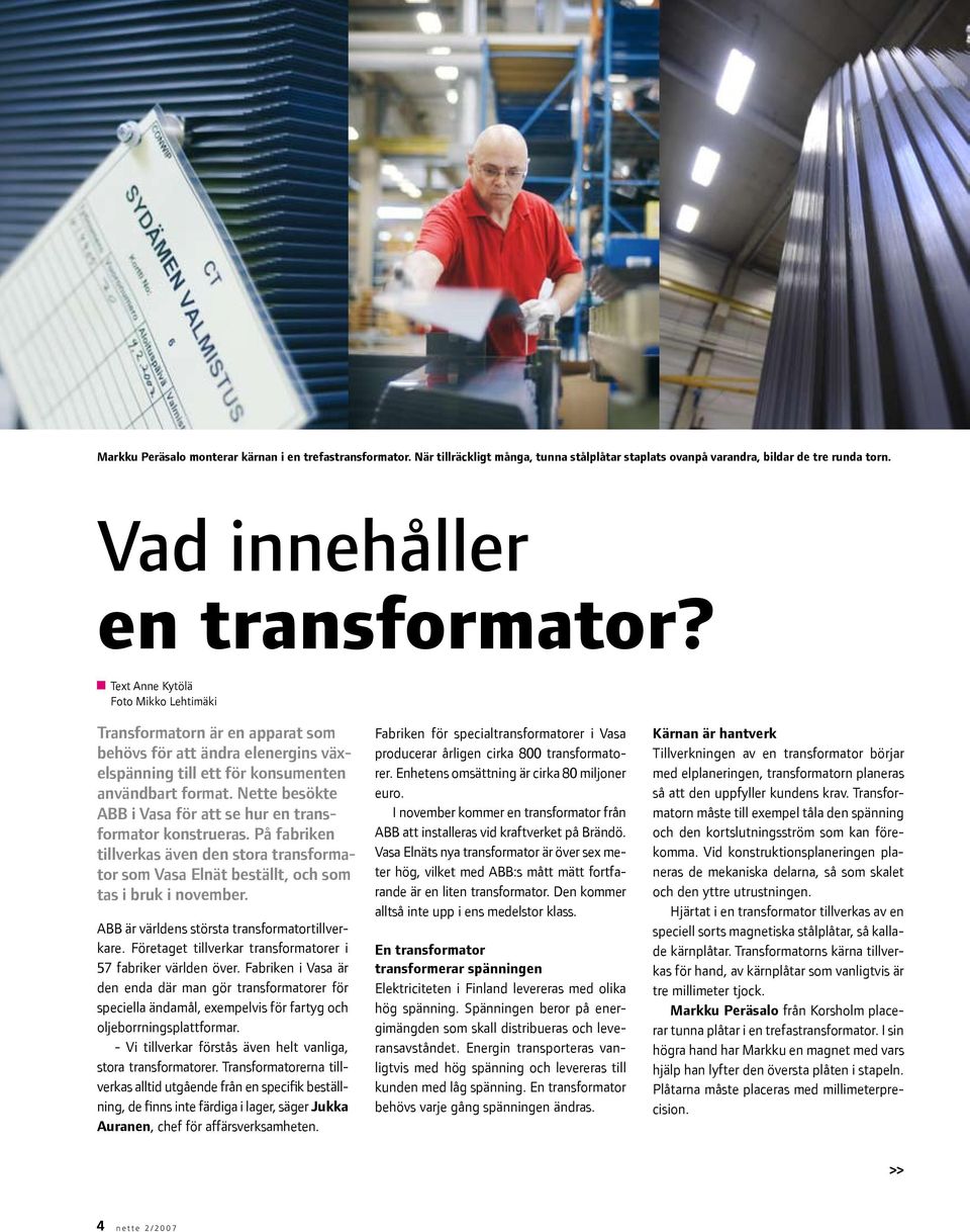 Nette besökte ABB i Vasa för att se hur en transformator konstrueras. På fabriken tillverkas även den stora transformator som Vasa Elnät beställt, och som tas i bruk i november.