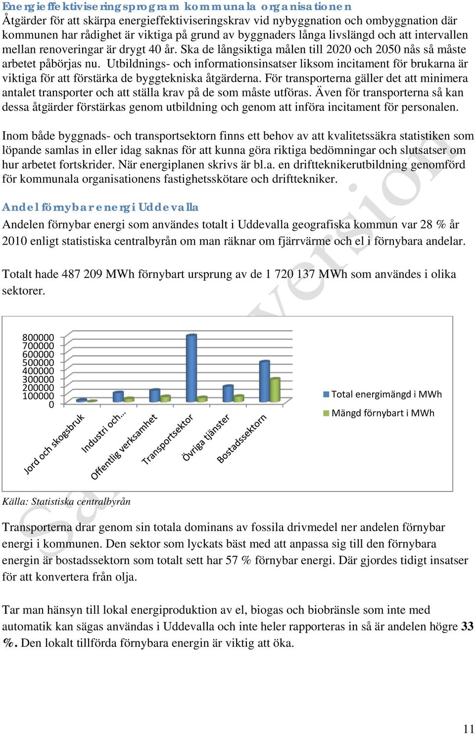 Utbildnings- och informationsinsatser liksom incitament för brukarna är viktiga för att förstärka de byggtekniska åtgärderna.