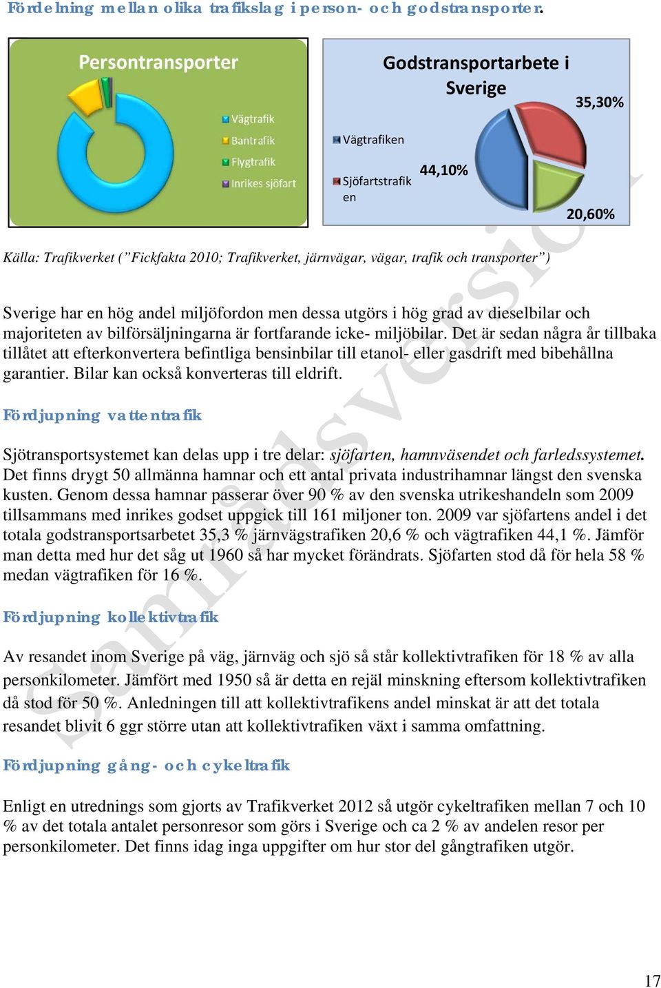 andel miljöfordon men dessa utgörs i hög grad av dieselbilar och majoriteten av bilförsäljningarna är fortfarande icke- miljöbilar.