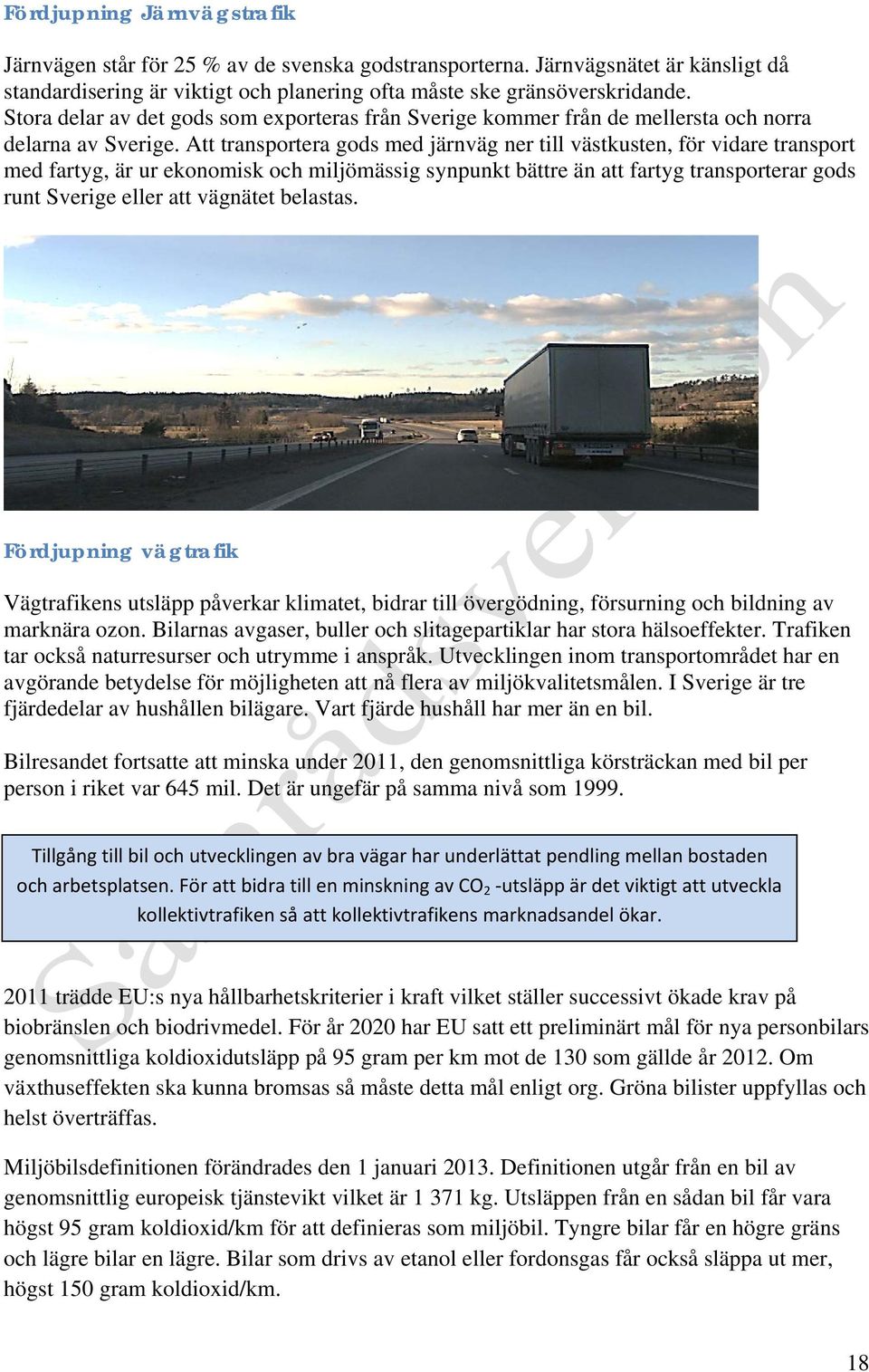 Att transportera gods med järnväg ner till västkusten, för vidare transport med fartyg, är ur ekonomisk och miljömässig synpunkt bättre än att fartyg transporterar gods runt Sverige eller att