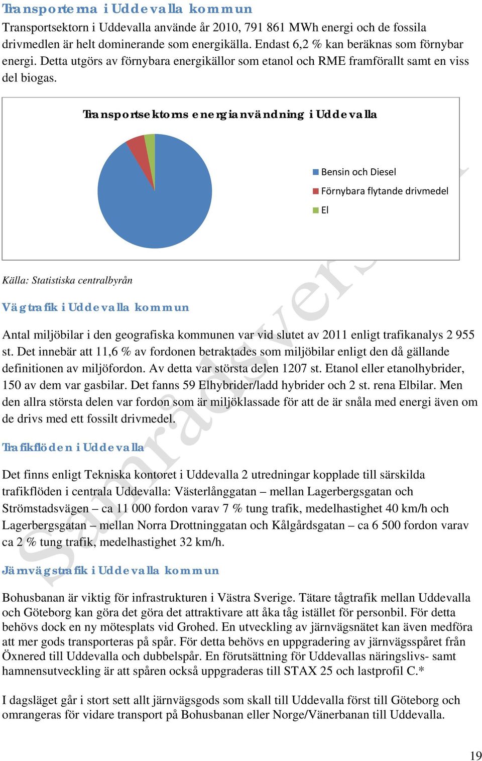 Transportsektorns energianvändning i Uddevalla Bensin och Diesel Förnybara flytande drivmedel El Källa: Statistiska centralbyrån Vägtrafik i Uddevalla kommun Antal miljöbilar i den geografiska