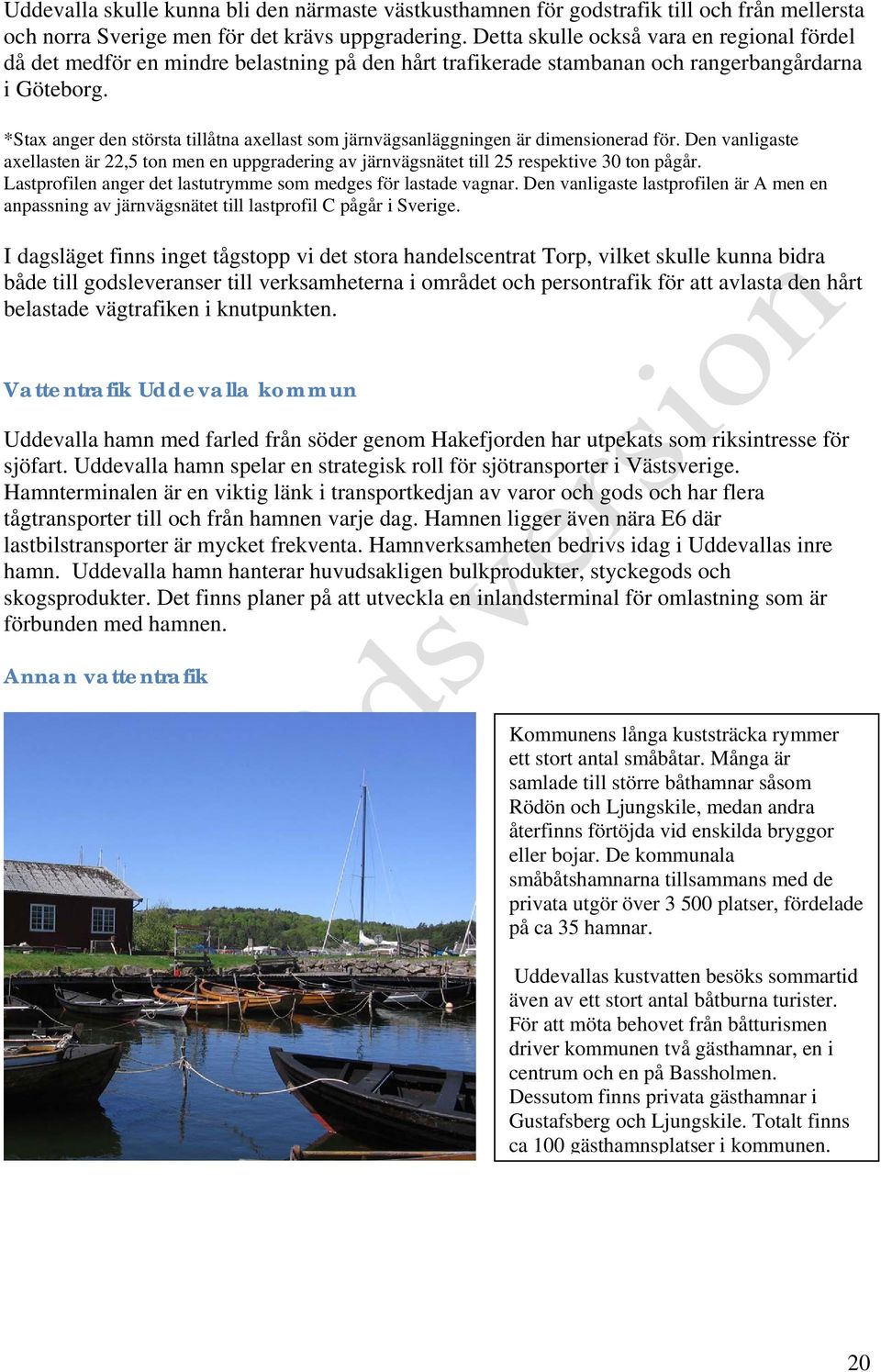 *Stax anger den största tillåtna axellast som järnvägsanläggningen är dimensionerad för. Den vanligaste axellasten är 22,5 ton men en uppgradering av järnvägsnätet till 25 respektive 30 ton pågår.