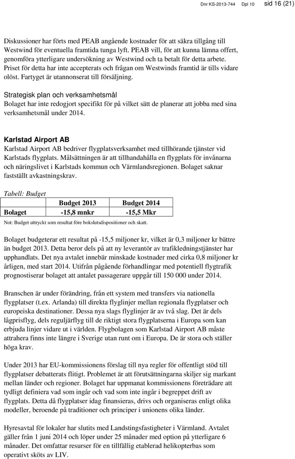 Priset för detta har inte accepterats och frågan om Westwinds framtid är tills vidare olöst. Fartyget är utannonserat till försäljning.