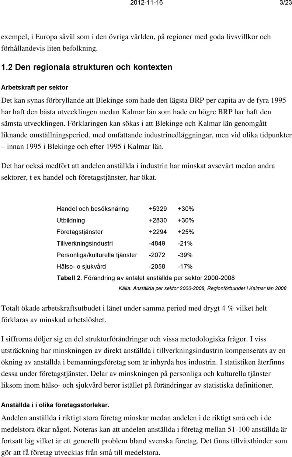 län som hade en högre BRP har haft den sämsta utvecklingen.