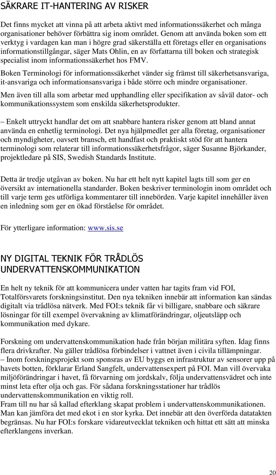 strategisk specialist inom informationssäkerhet hos FMV.