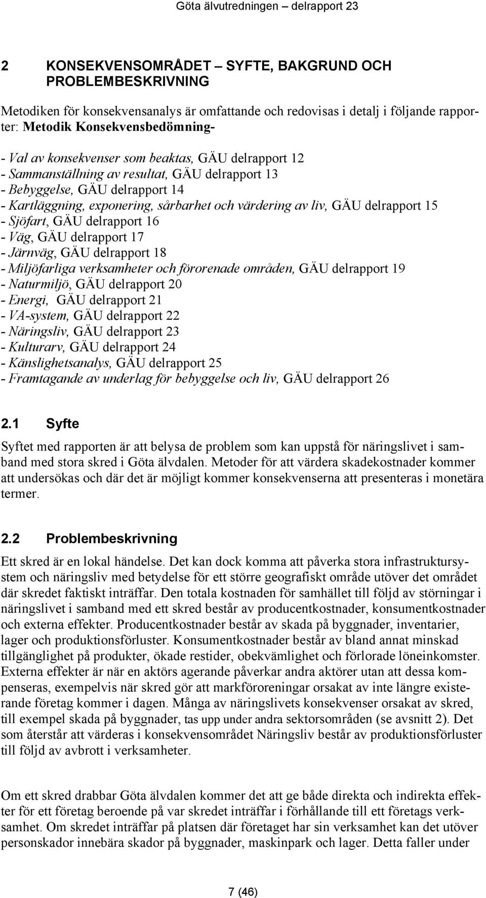 Sjöfart, GÄU delrapport 16 - Väg, GÄU delrapport 17 - Järnväg, GÄU delrapport 18 - Miljöfarliga verksamheter och förorenade områden, GÄU delrapport 19 - Naturmiljö, GÄU delrapport 20 - Energi, GÄU