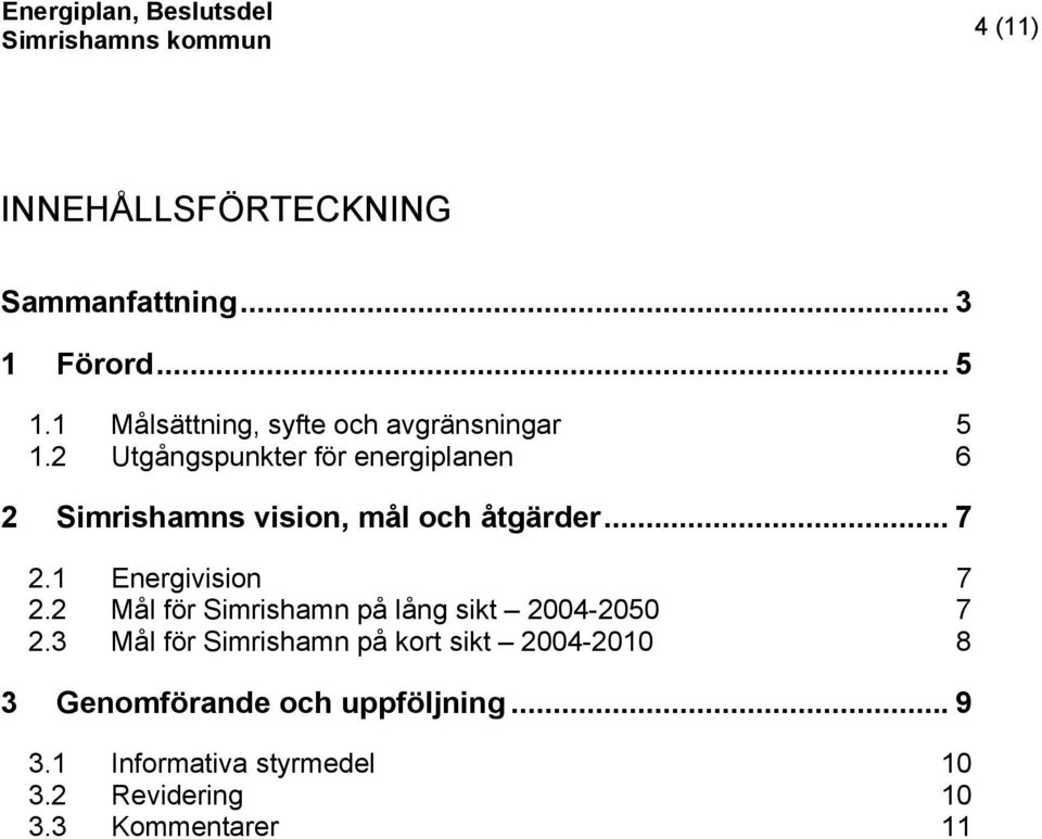 2 Utgångspunkter för energiplanen 6 2 Simrishamns vision, mål och åtgärder... 7 2.1 Energivision 7 2.