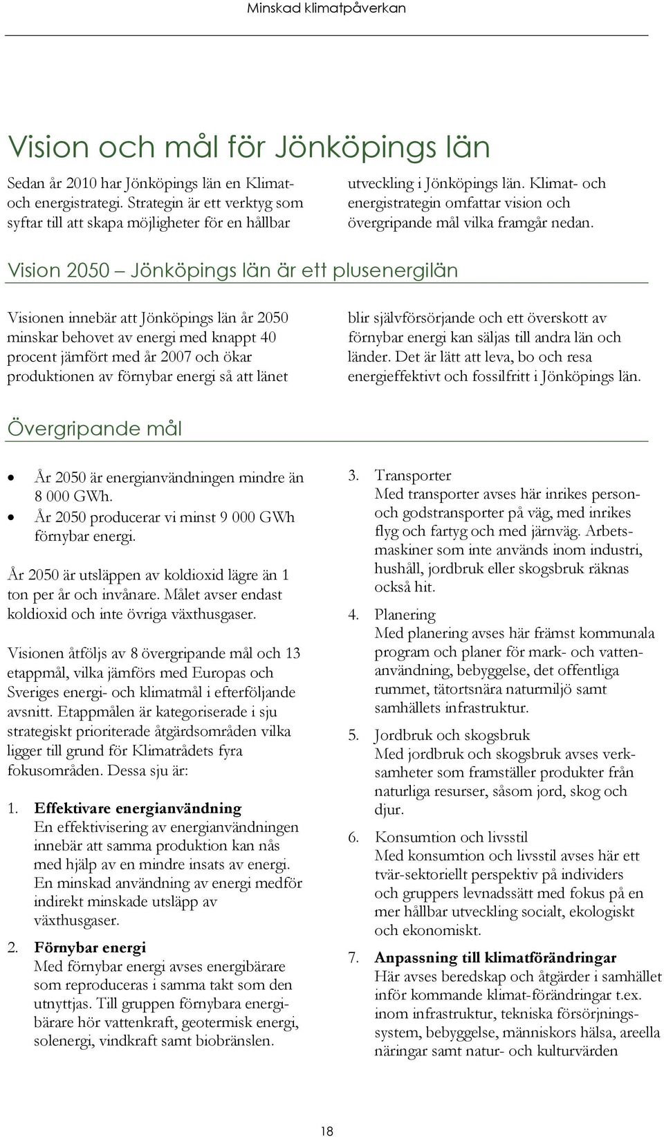 Klimat- och energistrategin omfattar vision och övergripande mål vilka framgår nedan.