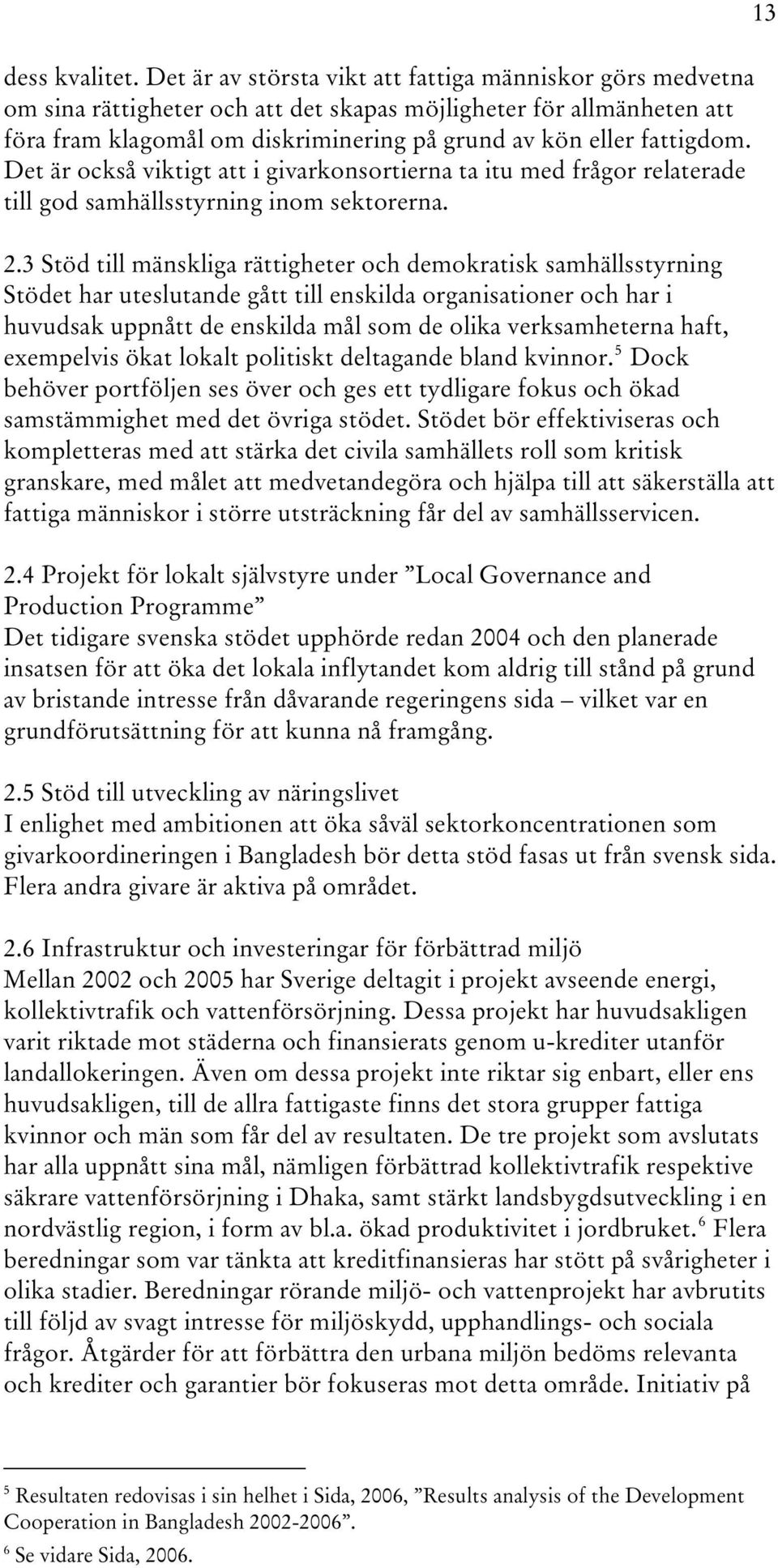 Det är också viktigt att i givarkonsortierna ta itu med frågor relaterade till god samhällsstyrning inom sektorerna. 2.