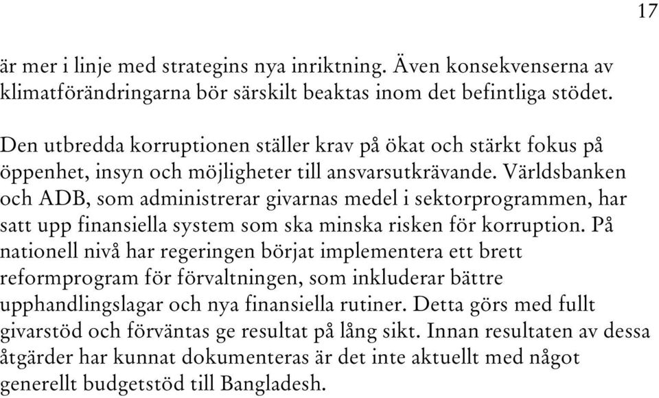 Världsbanken och ADB, som administrerar givarnas medel i sektorprogrammen, har satt upp finansiella system som ska minska risken för korruption.