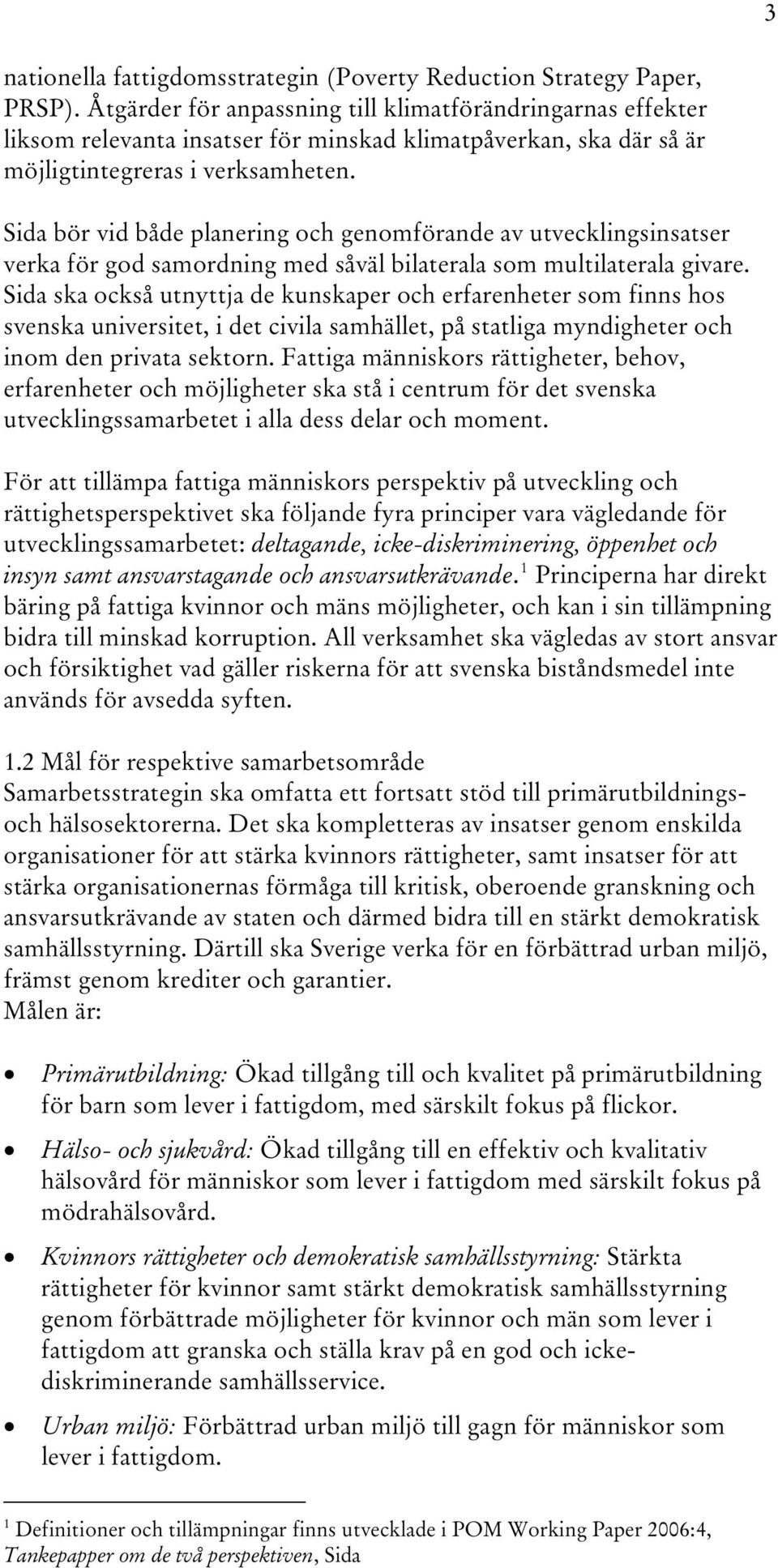 Sida bör vid både planering och genomförande av utvecklingsinsatser verka för god samordning med såväl bilaterala som multilaterala givare.