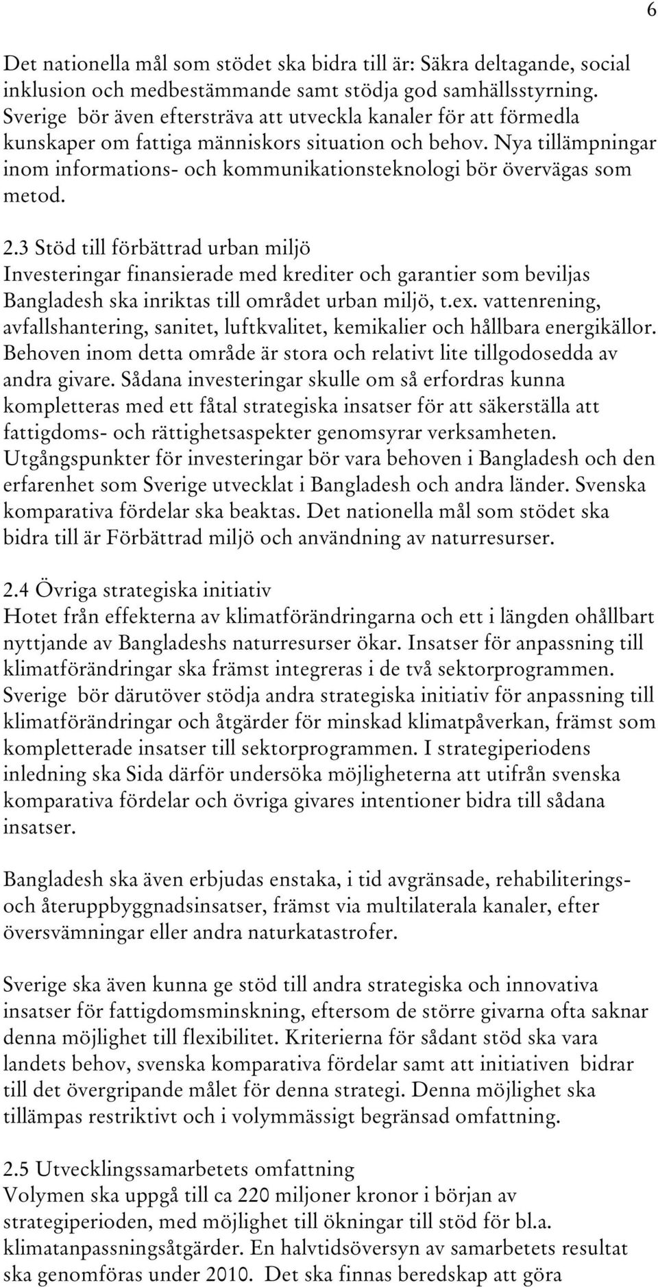 Nya tillämpningar inom informations- och kommunikationsteknologi bör övervägas som metod. 2.