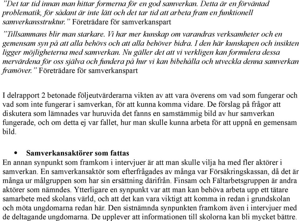 I den här kunskapen och insikten ligger möjligheterna med samverkan.