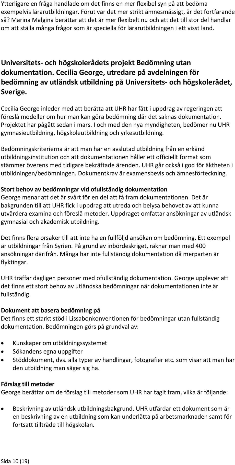 Universitets och högskolerådets projekt Bedömning utan dokumentation. Cecilia George, utredare på avdelningen för bedömning av utländsk utbildning på Universitets och högskolerådet, Sverige.