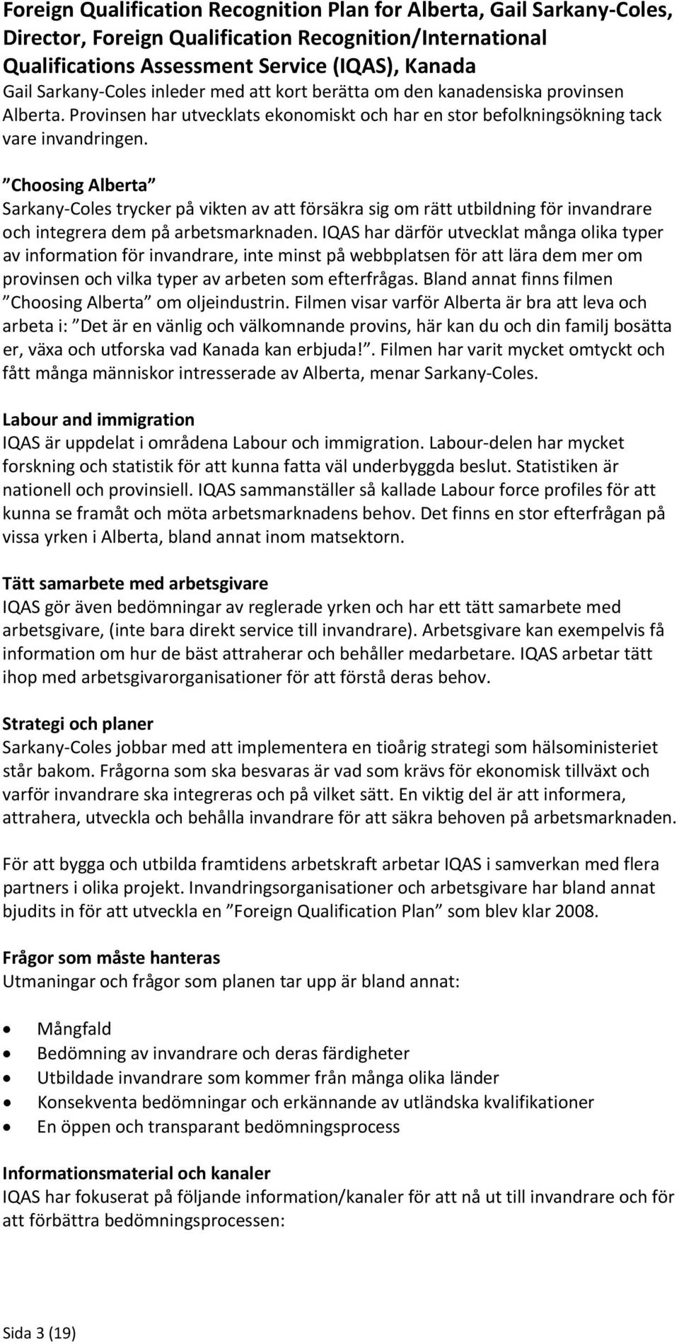 Choosing Alberta Sarkany Coles trycker på vikten av att försäkra sig om rätt utbildning för invandrare och integrera dem på arbetsmarknaden.