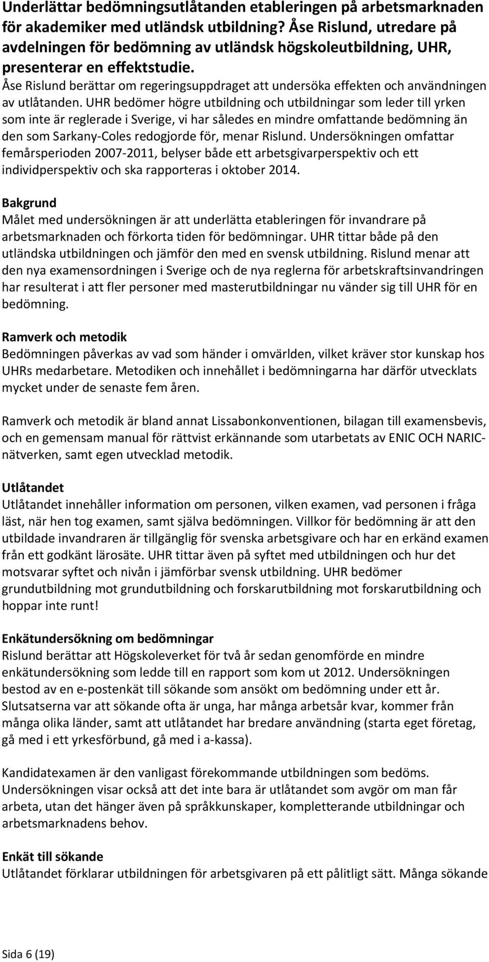 Åse Rislund berättar om regeringsuppdraget att undersöka effekten och användningen av utlåtanden.