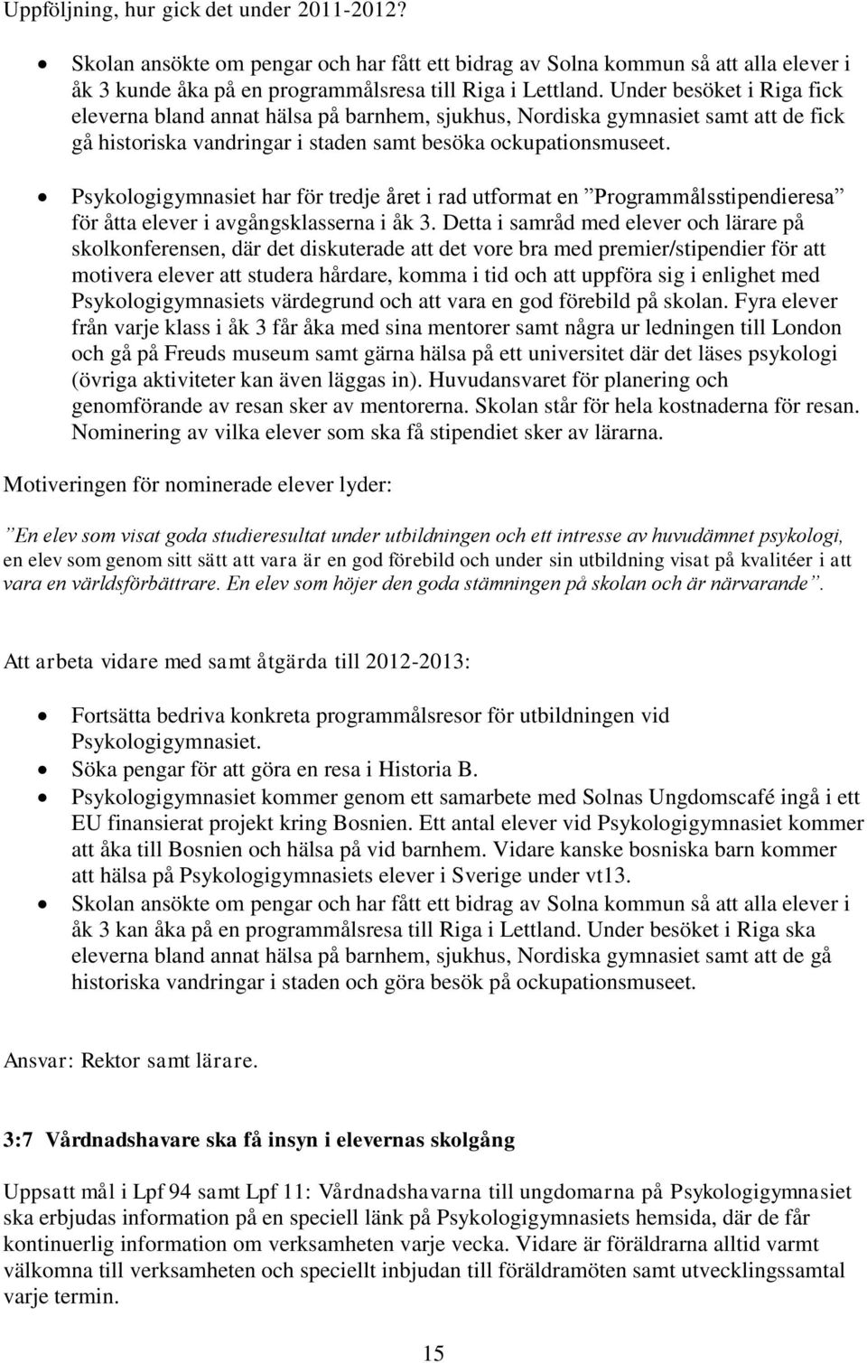 Psykologigymnasiet har för tredje året i rad utformat en Programmålsstipendieresa för åtta elever i avgångsklasserna i åk 3.