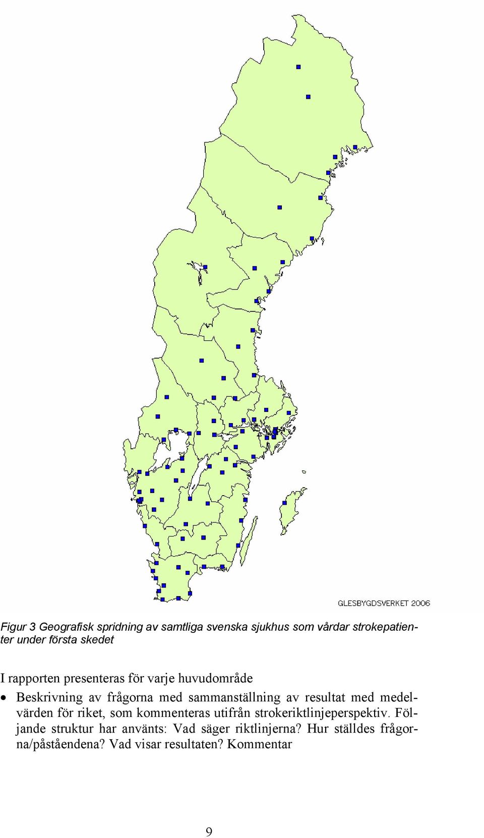 resultat med medelvärden för riket, som kommenteras utifrån strokeriktlinjeperspektiv.